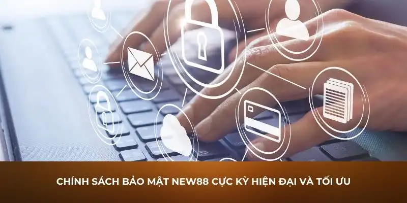 Chính sách bảo mật New88 cực kỳ hiện đại và tối ưuChính sách bảo mật New88 cực kỳ hiện đại và tối ưu