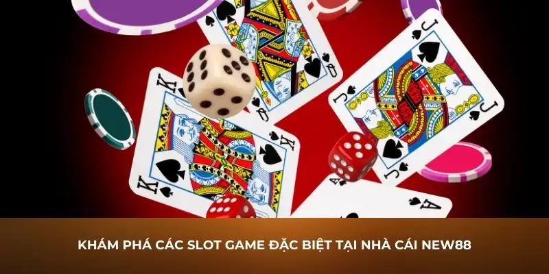 Khám phá các slot game đặc biệt tại nhà cái New88