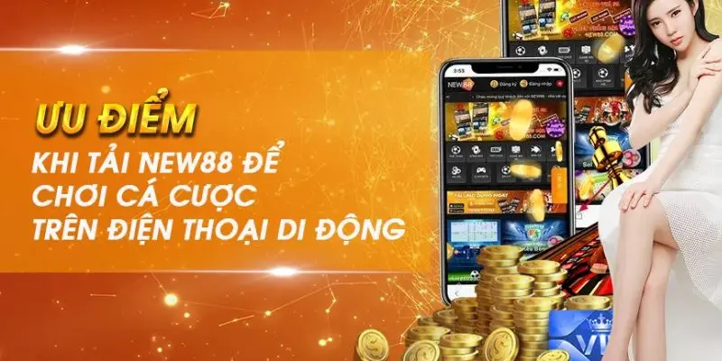 Tải app New88 giúp cược thủ trải nghiệm dễ dàng dù ở đâu hay lúc nào